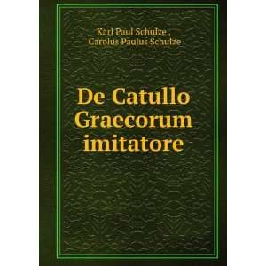  De Catullo Graecorum imitatore Carolus Paulus Schulze 