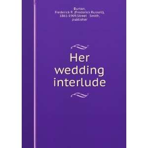  Her wedding interlude Frederick R. Street & Smith, Burton 