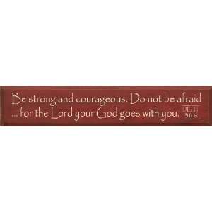   Be strong and courageous   Deut. 316 Wooden Sign