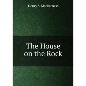  The House on the Rock Henry S. Mackarness Books