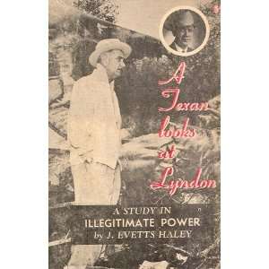   Texan Looks at Lyndon; a Study in Illegitimate Power j haley Books