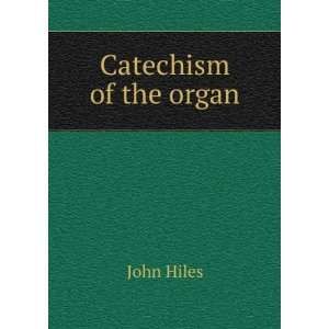  Catechism of the organ John Hiles Books