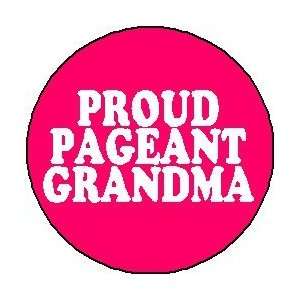 PROUD PAGEANT GRANDMA 1.25 Pinback Button Badge / Pin ~ Beauty Queen