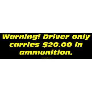  Warning Driver only carries $20.00 in ammunition. Large 