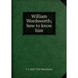 William Wordsworth How to Know Him Caleb Thomas Winchester  
