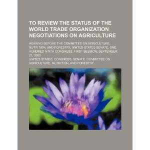 To review the status of the World Trade Organization negotiations on 