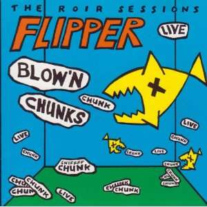 Blown Chunks (The Roir Sessions   Live [Nov. 1983]) by Flipper (Audio 