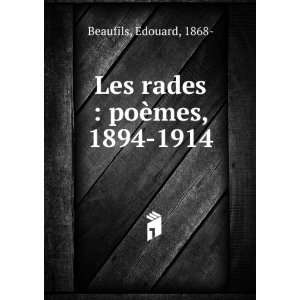  Les rades  poÃ¨mes, 1894 1914 Edouard, 1868  Beaufils 