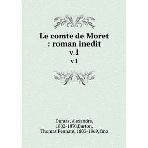 Le comte de Moret  roman inedit. v.1 Alexandre, 1802 
