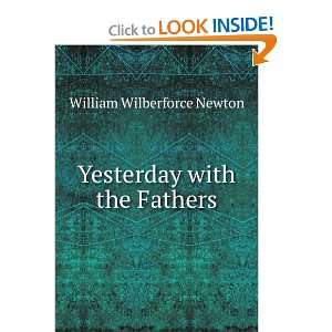    Yesterday with the Fathers William Wilberforce Newton Books