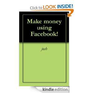 Make money using Facebook josh  Kindle Store