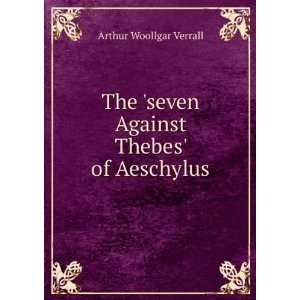   seven Against Thebes of Aeschylus Arthur Woollgar Verrall Books