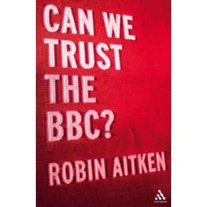  Can We Trust the BBC? [Paperback] Robin Aitken Books