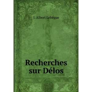  Recherches sur DÃ©los J. Albert LebÃ¨gue Books
