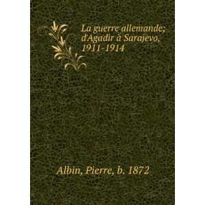   Agadir Ã  Sarajevo, 1911 1914 Pierre, b. 1872 Albin Books