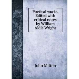   Edited with critical notes by William Aldis Wright John Milton Books