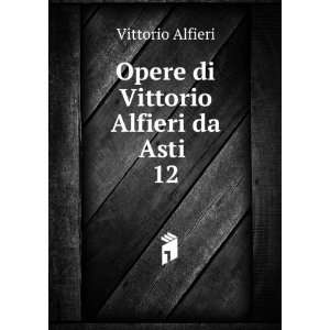    Opere di Vittorio Alfieri da Asti . 12 Vittorio Alfieri Books