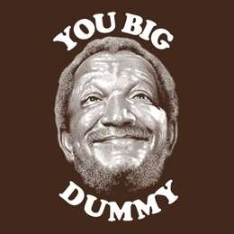 YOU BIG DUMMY Redd Foxx Sanford and Son FUNNY TV Comedy T Shirt  