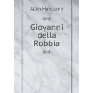 Giovanni della Robbia Allan Marquand  Books