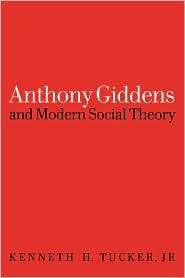 Anthony Giddens And Modern Social Theory, (0803975511), Kenneth Tucker 