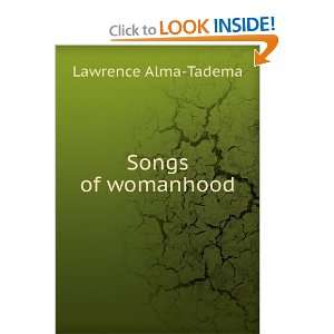  Songs of womanhood Lawrence Alma Tadema Books