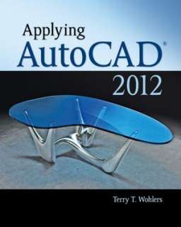   Applying AutoCAD 2012 by Terry Wohlers, McGraw Hill 
