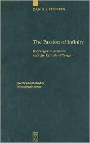 Passion of Infinity Kierkegaard, Aristotle, and the Rebirth of 