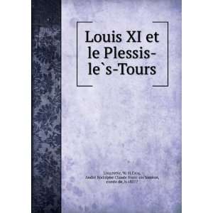  Louis XI et le Plessis leÌ?s Tours W. H,Croy, AndreÌ 
