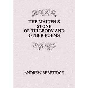   MAIDENS STONE OF TULLBODY AND OTHER POEMS ANDREW BEBETIDGE Books