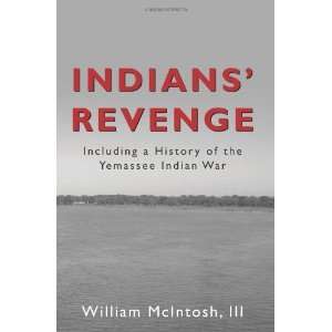  Indians Revenge including a History of the Yemassee Indian 