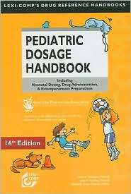 Pediatric Dosage Handbook 2009 10 Including Neonatal Dosing, Drug 