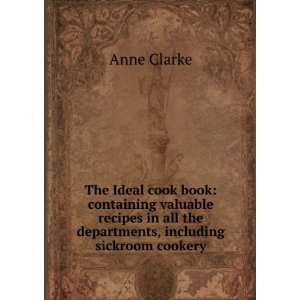   in all the departments, including sickroom cookery Anne Clarke Books