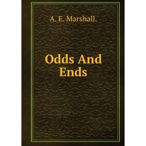  Odds And Ends. A. E. Marshall. Books
