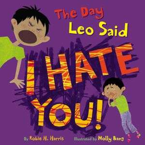   The Day Leo Said I Hate You by Robie H. Harris 