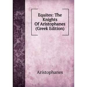    The Knights Of Aristophanes (Greek Edition) Aristophanes Books