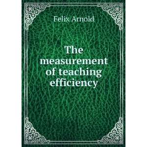    The measurement of teaching efficiency Felix Arnold Books