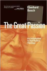 The Great Passion An Introduction to Karl Barths Theology 