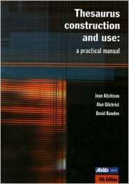 Thesaurus Construction and Use A Practical Manual, (0851424465), Jean 