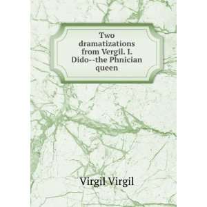  Two dramatizations from Vergil. I. Dido  the Phnician 