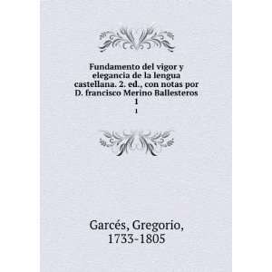   francisco Merino Ballesteros. 1 Gregorio, 1733 1805 GarcÃ©s Books