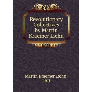  Revolutionary Collectives by Martin Kraemer Liehn PhD 