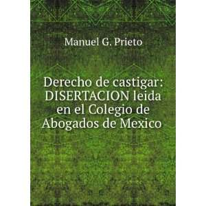   leida en el Colegio de Abogados de Mexico . Manuel G. Prieto Books