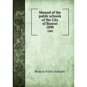   schools of the City of Boston. 1890 Boston Public Schools 