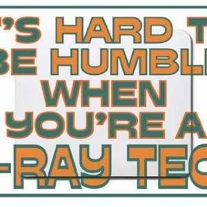   hard to be humble when youre a X Ray Tech Mousepad