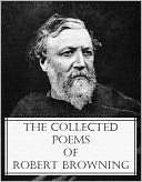 The Collected Poems of Robert Robert Browning