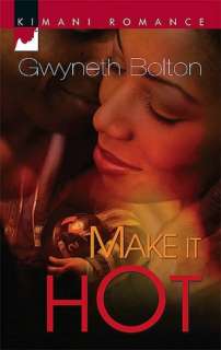   Make it Hot by Gwyneth Bolton, Harlequin Enterprises 