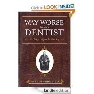 Way Worse Than Being A Dentist The Lawyers Quest for Meaning Will 