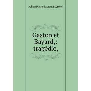   et Bayard, tragÃ©die, Belloy (Pierre  Laurent Buyrette) Books