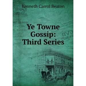    Ye Towne Gossip Third Series Kenneth Carrol Beaton Books