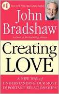Creating Love A New Way of John Bradshaw